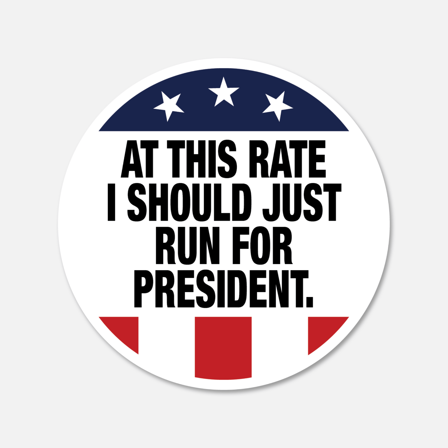 At This Rate I Should Just Run For President Funny Voting Sticker - Footnotes Paper