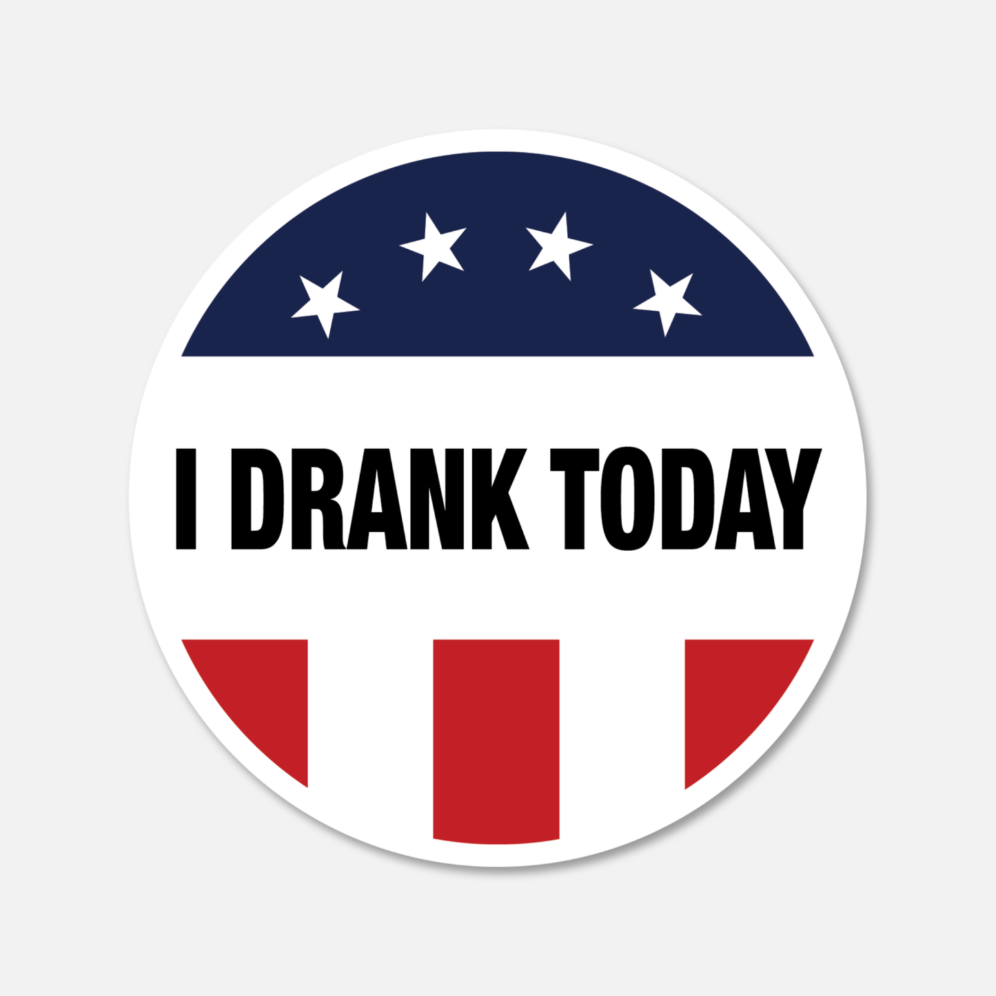 I Drank Today Sticker - Funny Voting Sticker - Footnotes Paper