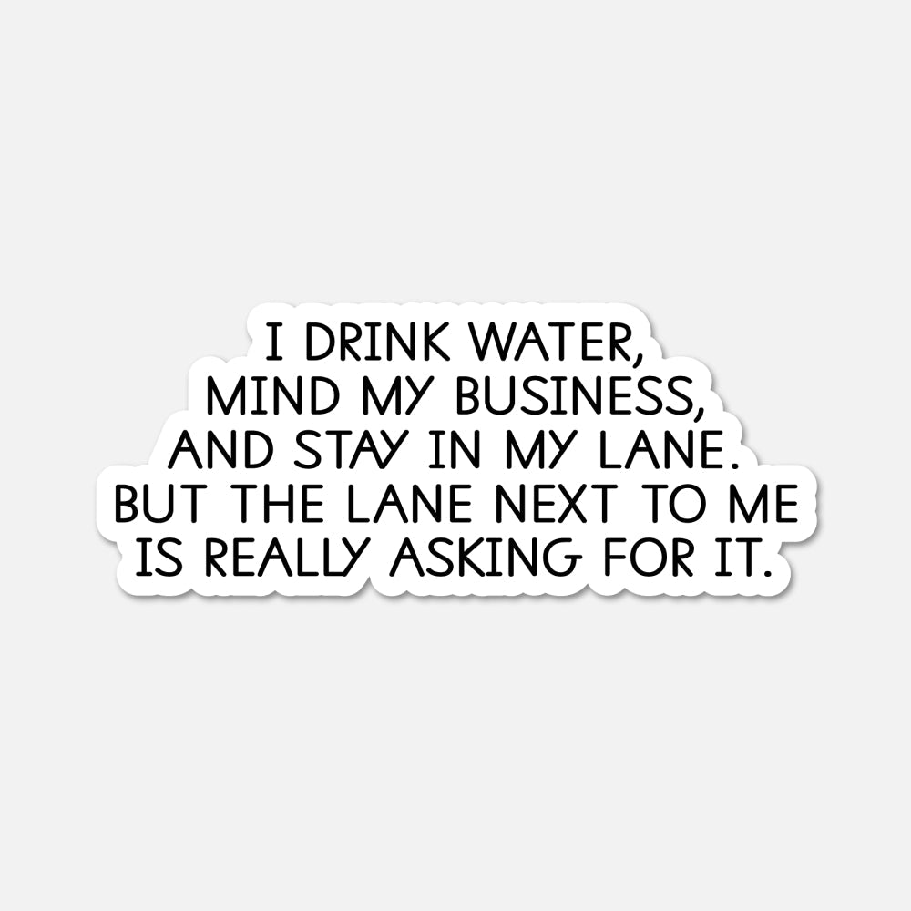 I drink water, mind my business - Funny Quote Sticker - Footnotes Paper