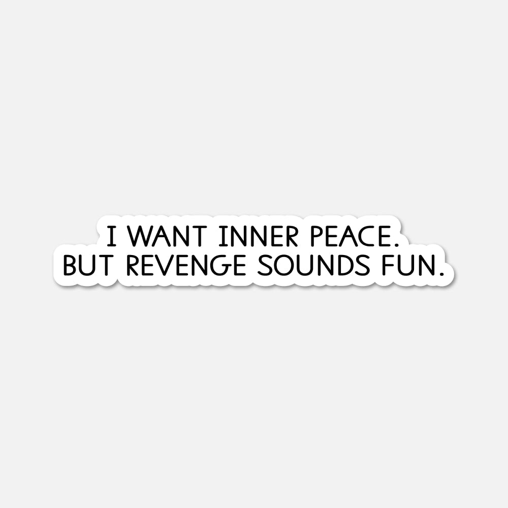 I want inner peace - Funny Quote Sticker - Footnotes Paper