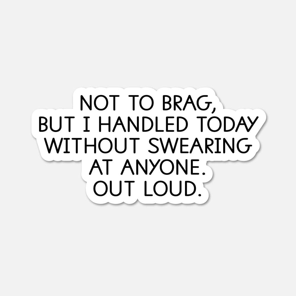 Not to brag, but I handled today - Funny Quote Sticker - Footnotes Paper