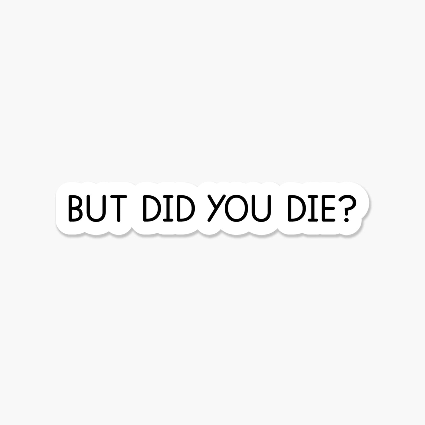 But did you die? 3.25 x 1 in - Everyday Sticker - Footnotes Paper