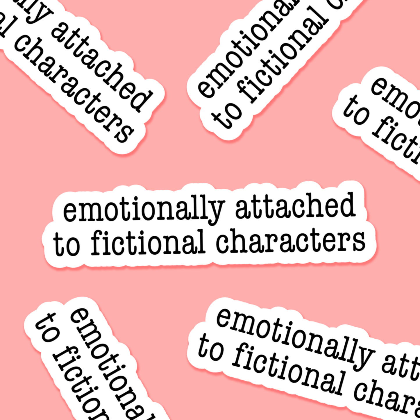 Emotionally Attached To Fictional Characters - Bookish Sticker - Footnotes Paper