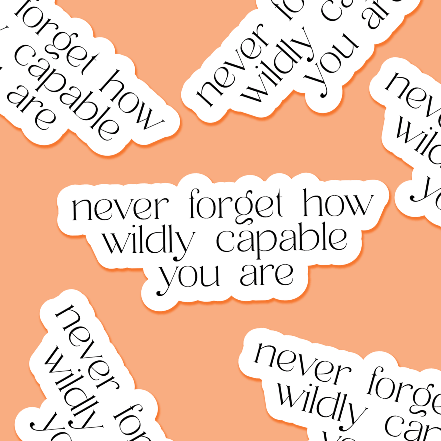 Never forget how wildly capable you are - Everyday Sticker - Footnotes Paper