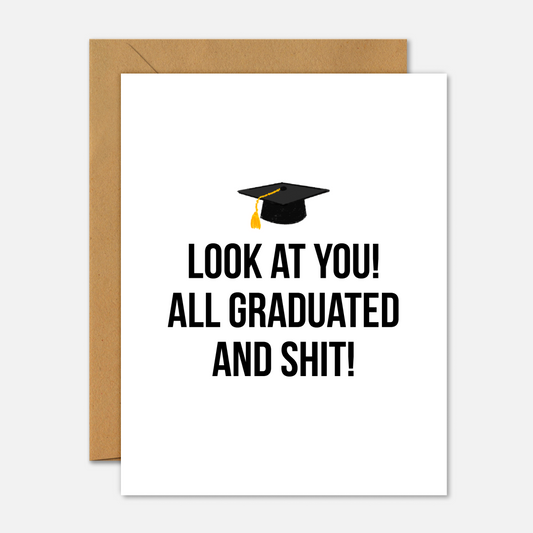 Look At You All Graduated And Shit – Funny Graduation Card