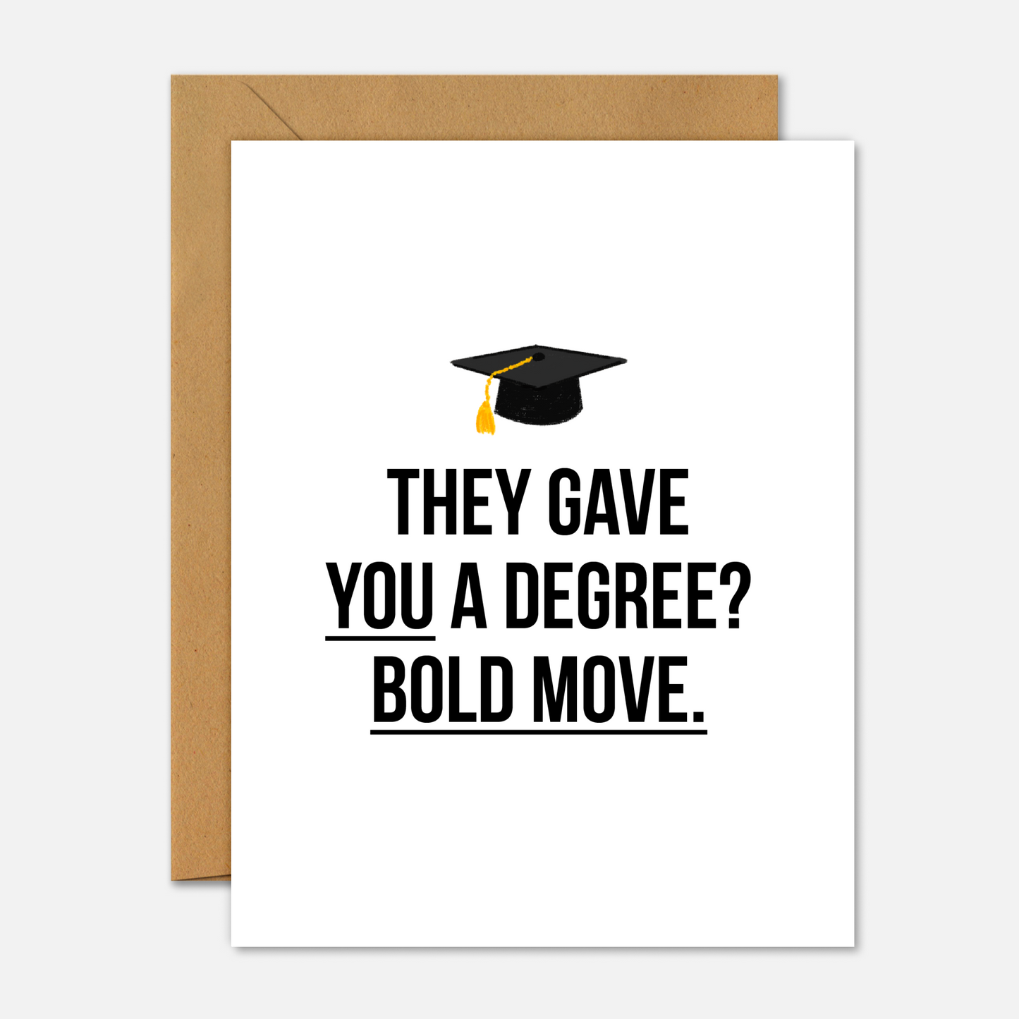 They Gave You A Degree? Bold Move – Graduation Card