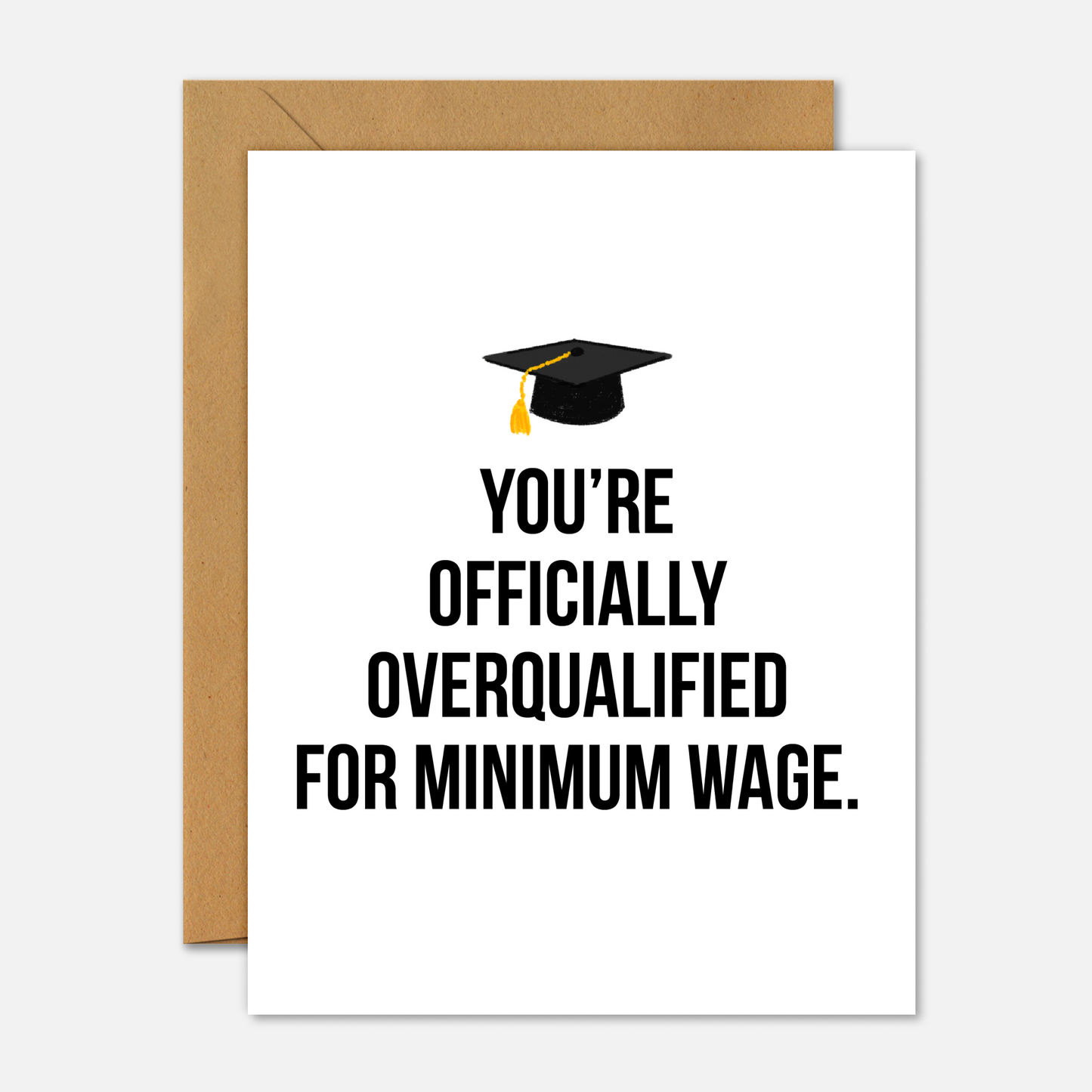 You’re Officially Overqualified For Minimum Wage – Graduation Card