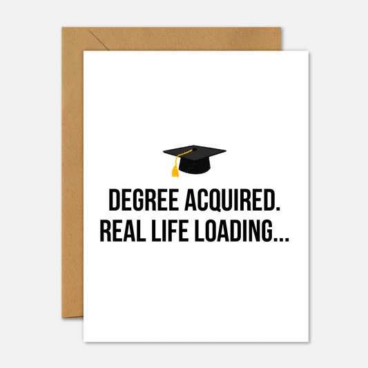 Degree Acquired. Real Life Loading – Funny Graduation Card