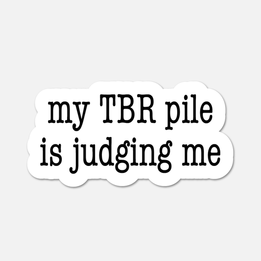 My TBR Pile Is Judging Me- Bookish Sticker