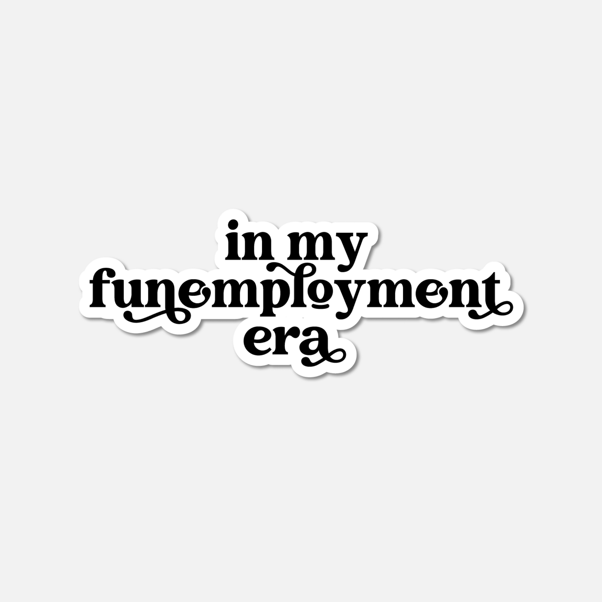 In My Funemployment Era BW Sticker