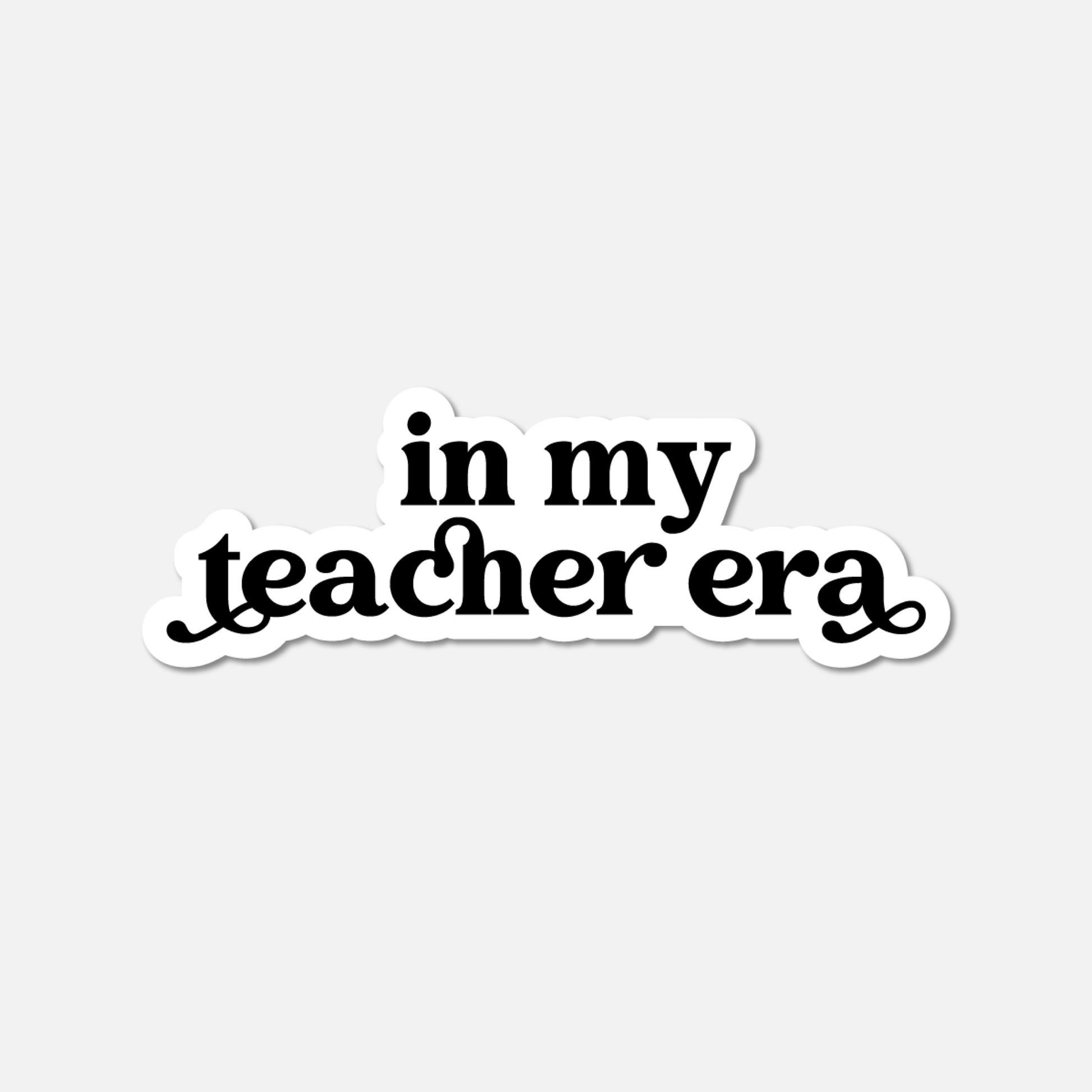 In My Teacher Era BW Sticker