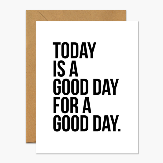Today Is A Good Day For A Good Day Everyday Greeting Card | Footnotes Paper