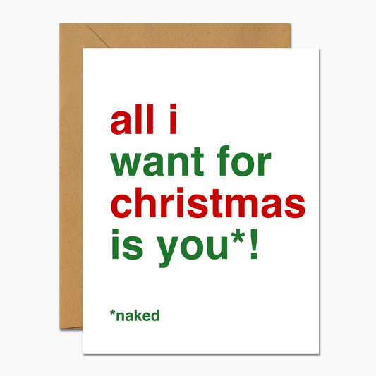 All I Want For Christmas Is You… Naked Christmas card with cheeky design and bold text.