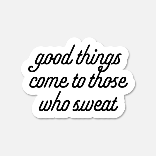 Good Things Come To Those Who Sweat BW Motivational Sticker | Footnotes Paper