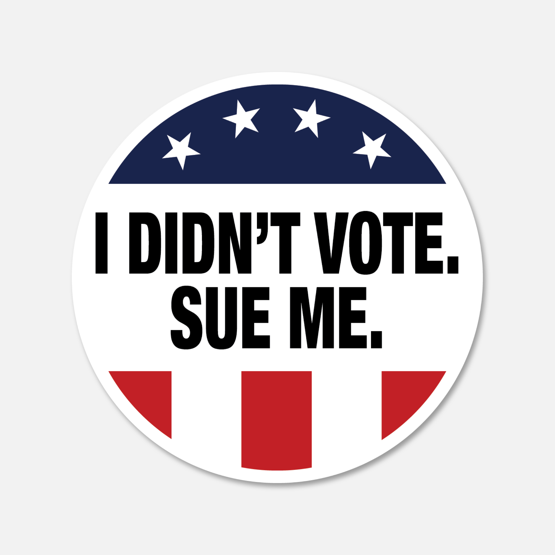 I Didn't Vote. Sue Me. sticker