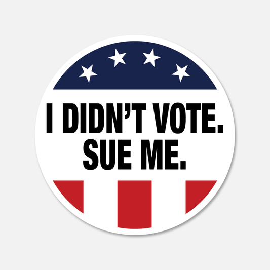 I Didn't Vote. Sue Me. Vote Sticker | Footnotes Paper