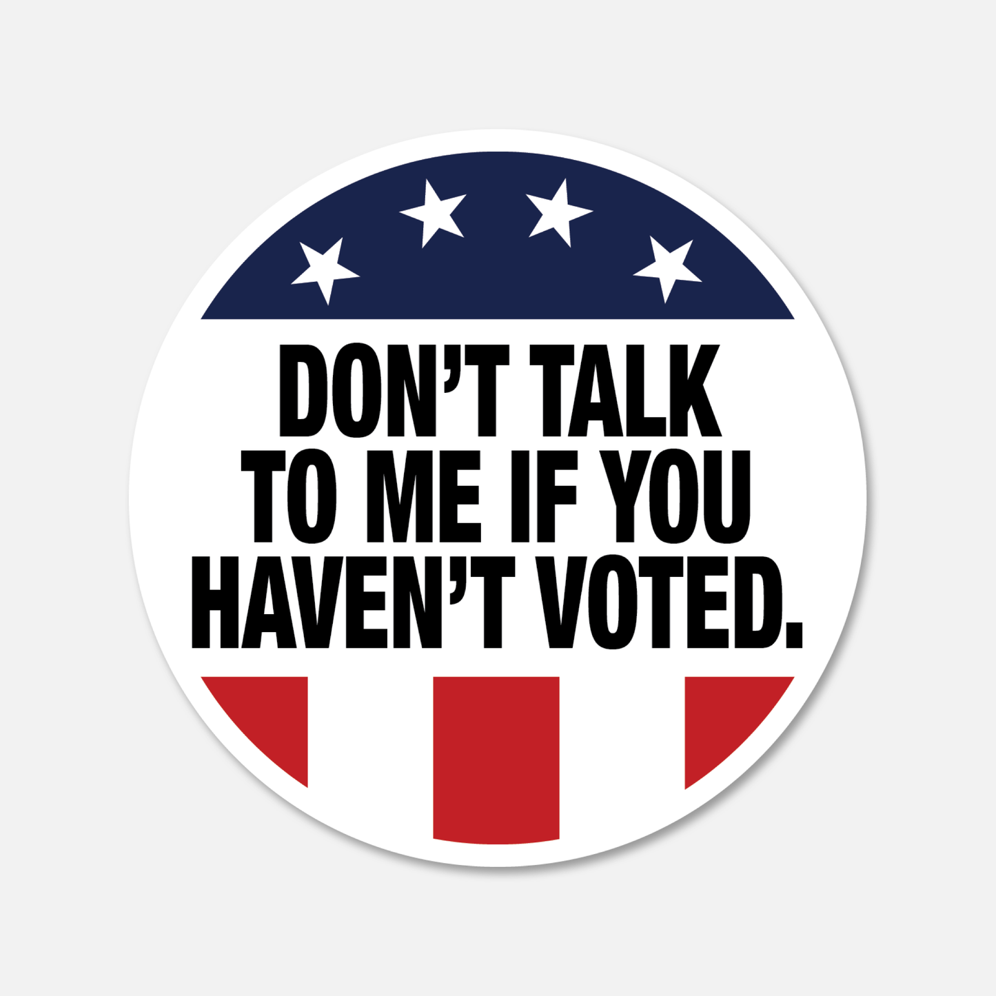 Don't Talk To Me If You Haven't Voted sticker