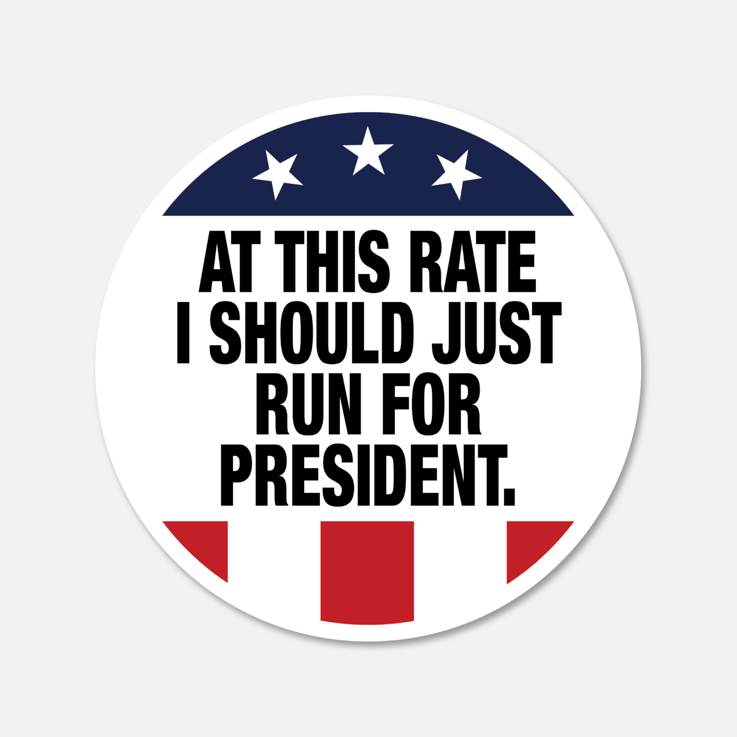 At This Rate I Should Just Run For President - Aesthetic Waterproof Stickers for Water Bottles