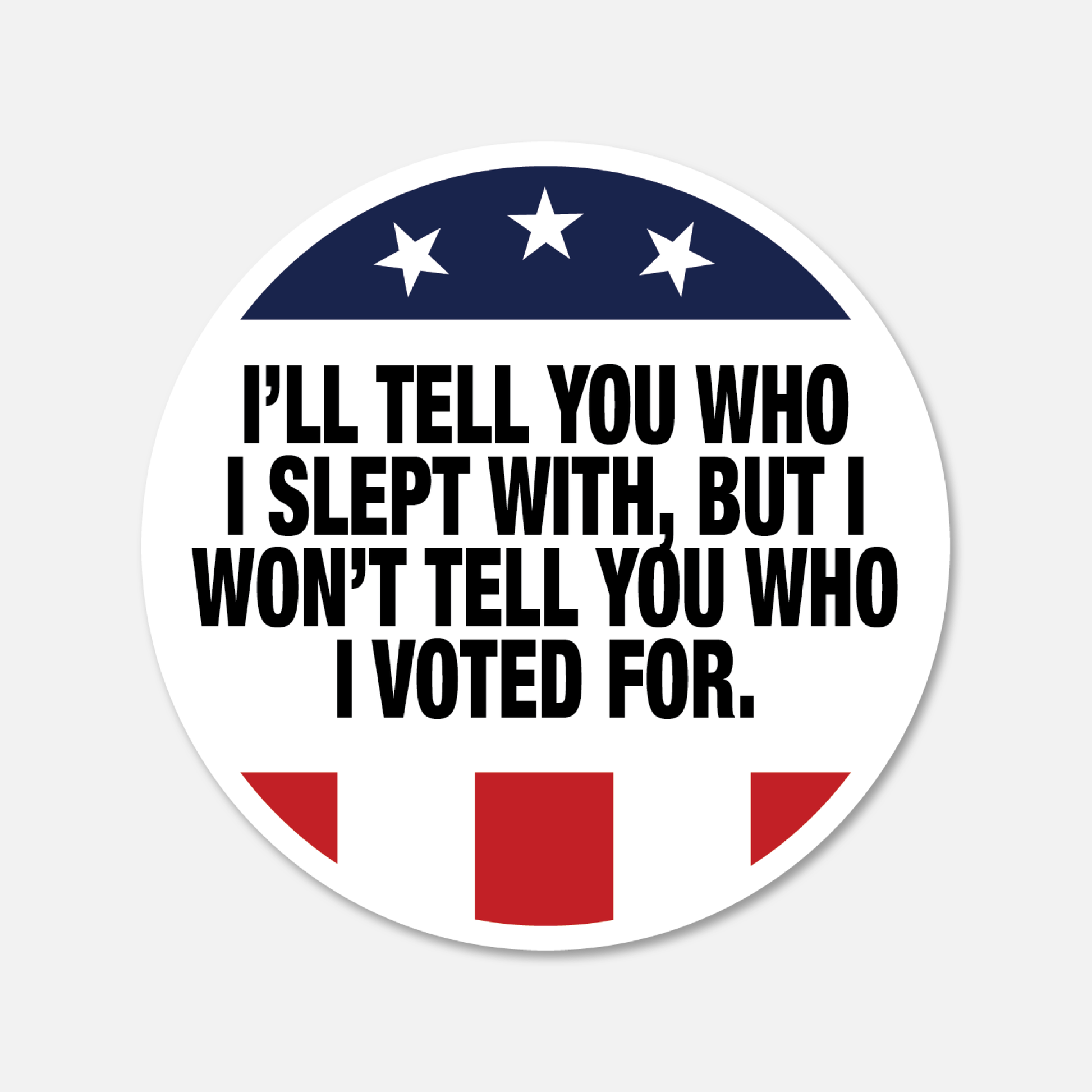 I'll Tell You Who I Slept With, But I Won't Tell You Who I Voted For. - Aesthetic Waterproof Stickers for Water Bottles