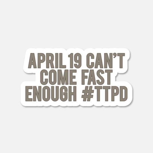 April 19 Can't Come Fast Enough Everyday Sticker | Footnotes Paper