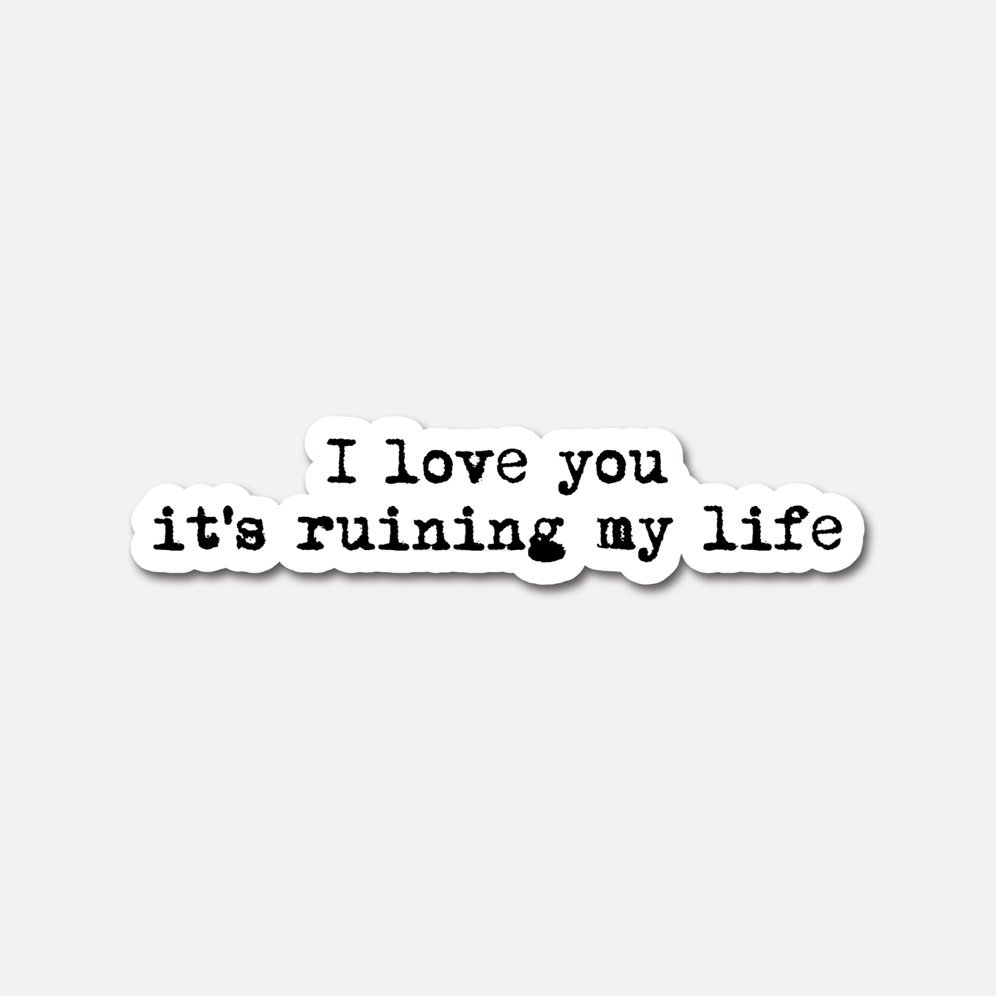 ST0835 I Love You, It's Ruining My Life  -  Taylor Swift The Tortured Poets Dept Sticker