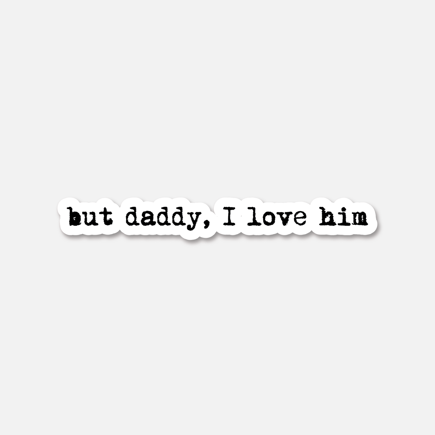 But Daddy, I Love Him - The Tortured Poets Department Taylor Swift Sticker