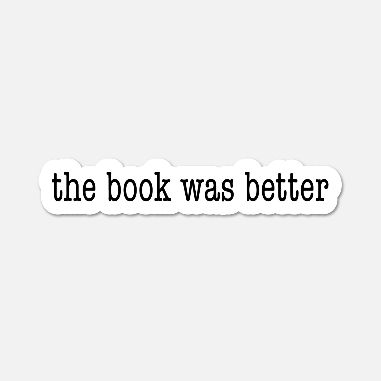 The Book Was Better - Bookish Sticker