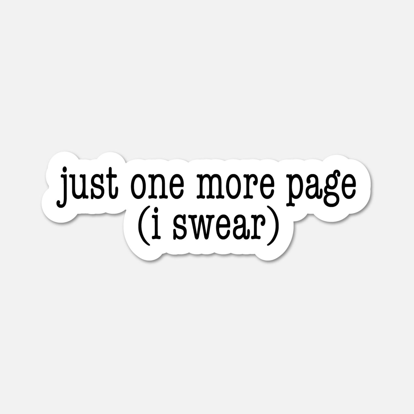 Just One More Page (I Swear) - Bookish Sticker