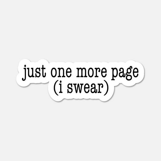 Just One More Page (I Swear) - Bookish Sticker