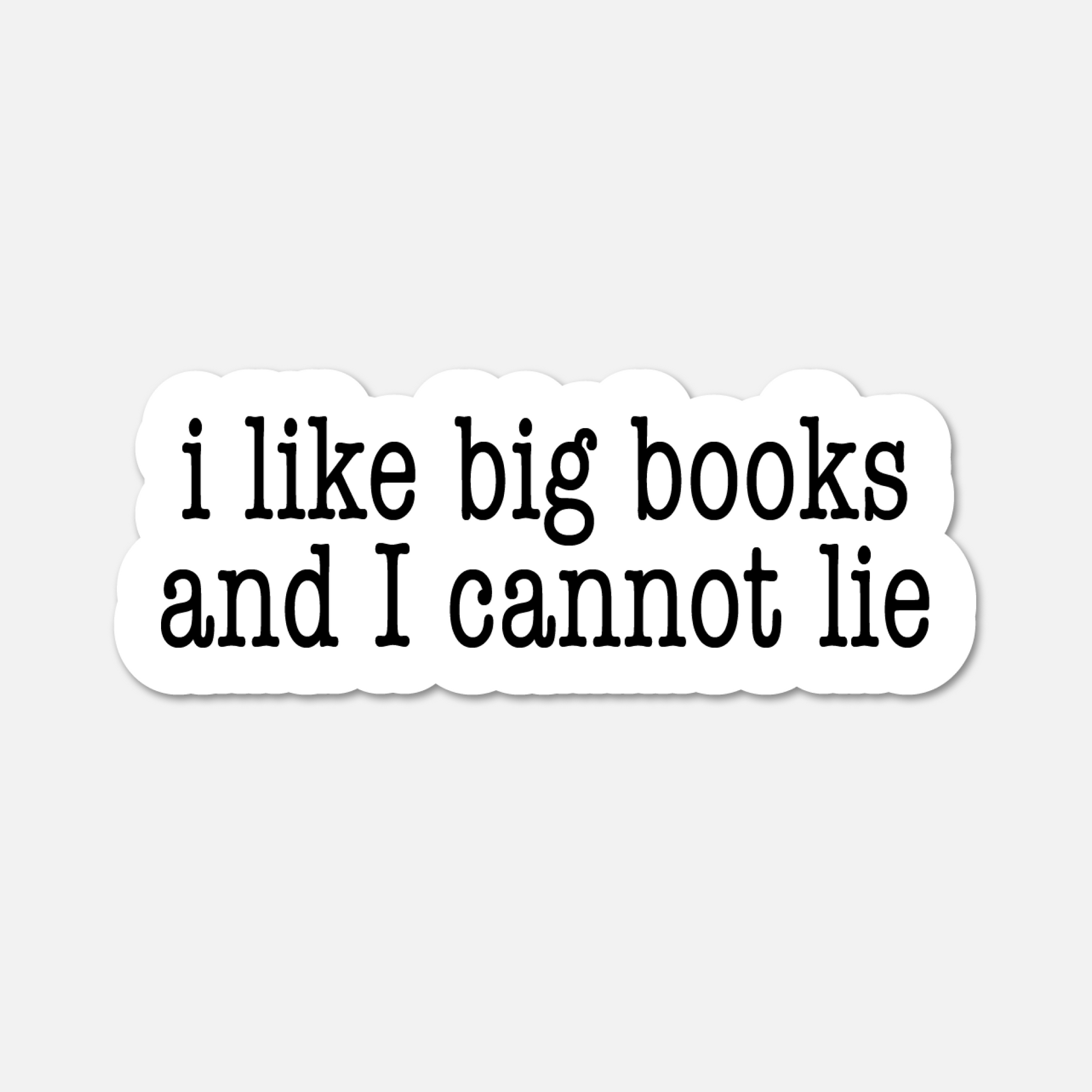 I Like Big Books and I Cannot Lie - Bookish Sticker