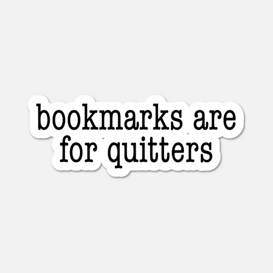 Bookmarks Are for Quitters - Bookish Sticker