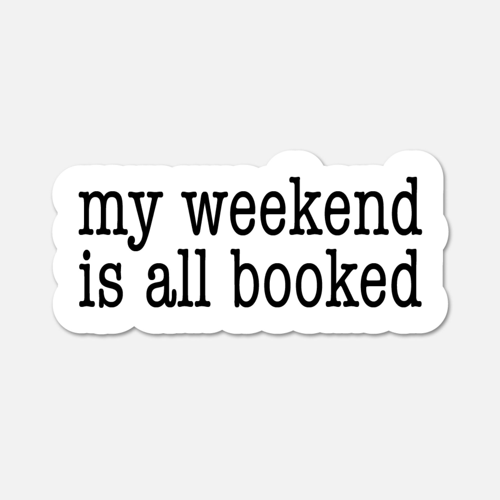 My Weekend Is All Booked- Bookish Sticker