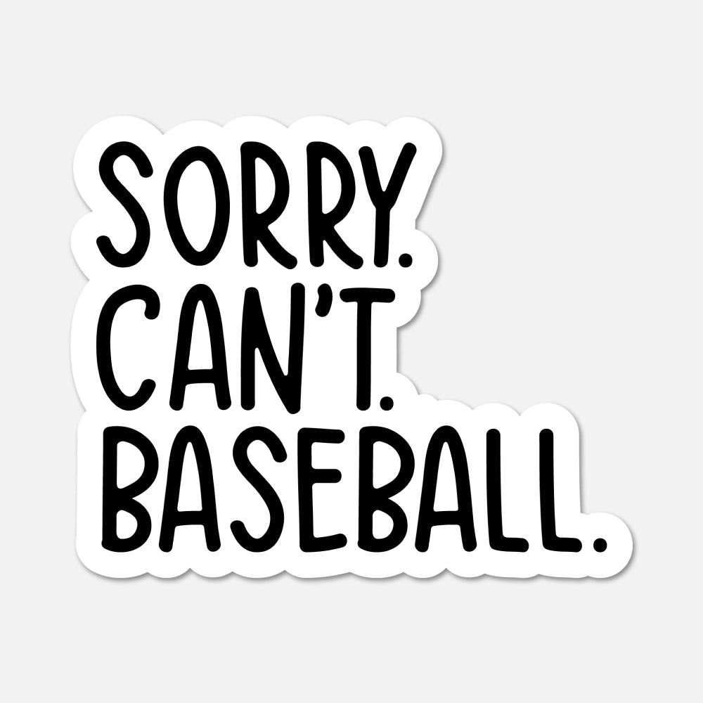 A die-cut vinyl sticker with the text 'SORRY. CAN'T. BASEBALL.'