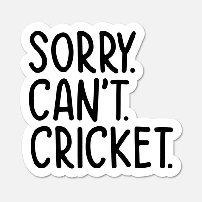 A die-cut sticker with the text 'SORRY. CAN'T. CRICKET.'
