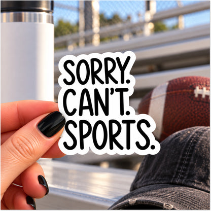 A die-cut vinyl sticker with the text 'SORRY. CAN'T. SPORTS.'