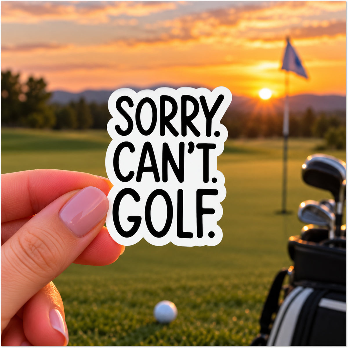 A hand with pink manicured nails holds a die-cut sticker that reads 'SORRY. CAN'T. GOLF.'