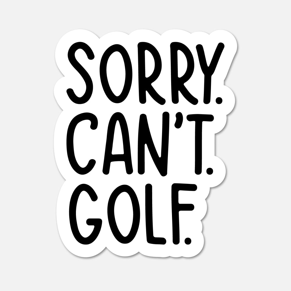 A die-cut sticker with the text 'SORRY. CAN'T. GOLF.'