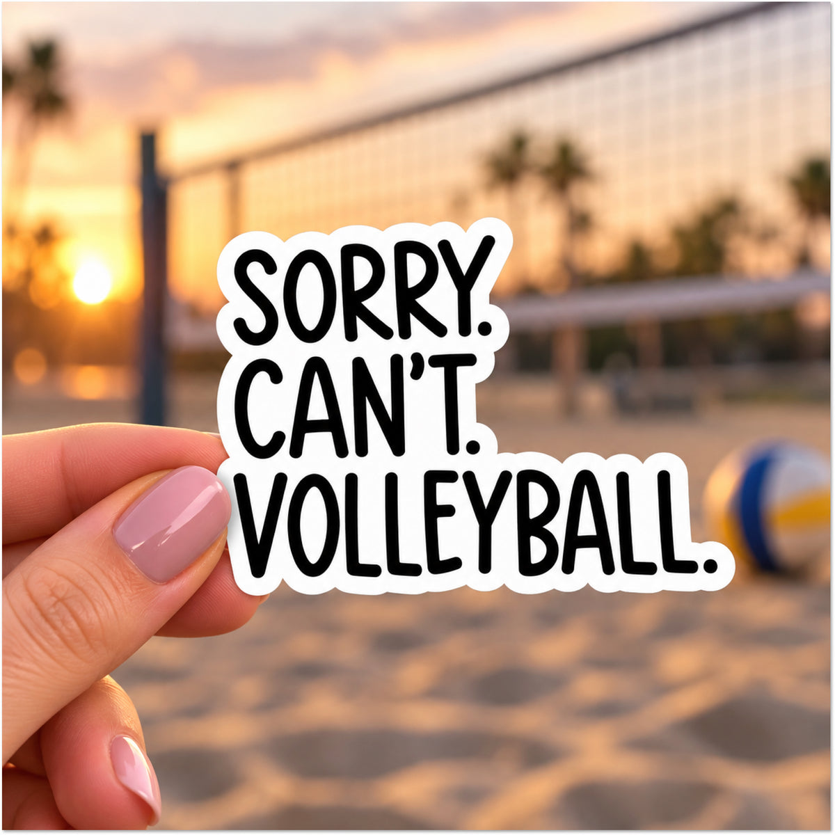 A hand with pink manicured nails holds a die-cut sticker that reads 'SORRY. CAN'T. VOLLEYBALL.'
