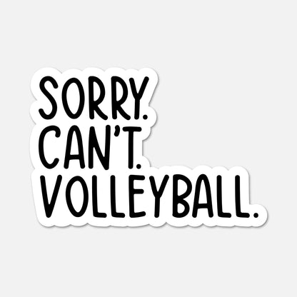 A die-cut vinyl sticker with the text 'SORRY. CAN'T. VOLLEYBALL.'