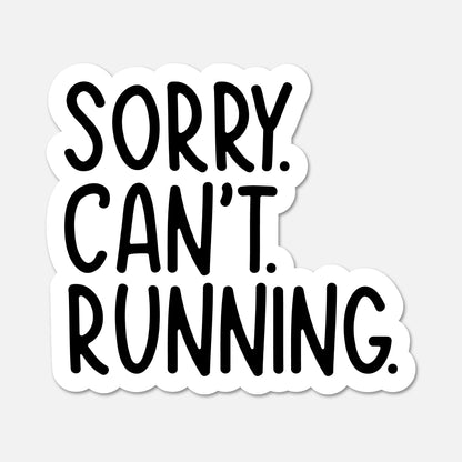 A die-cut sticker with the text 'SORRY. CAN'T. RUNNING.'