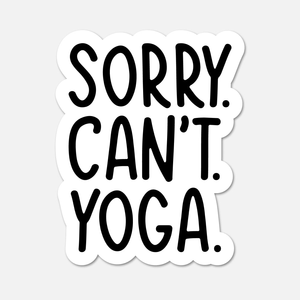 A die-cut sticker with the text 'SORRY. CAN'T. YOGA.'