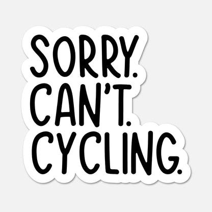 A die-cut vinyl sticker with the text 'SORRY. CAN'T. CYCLING.'