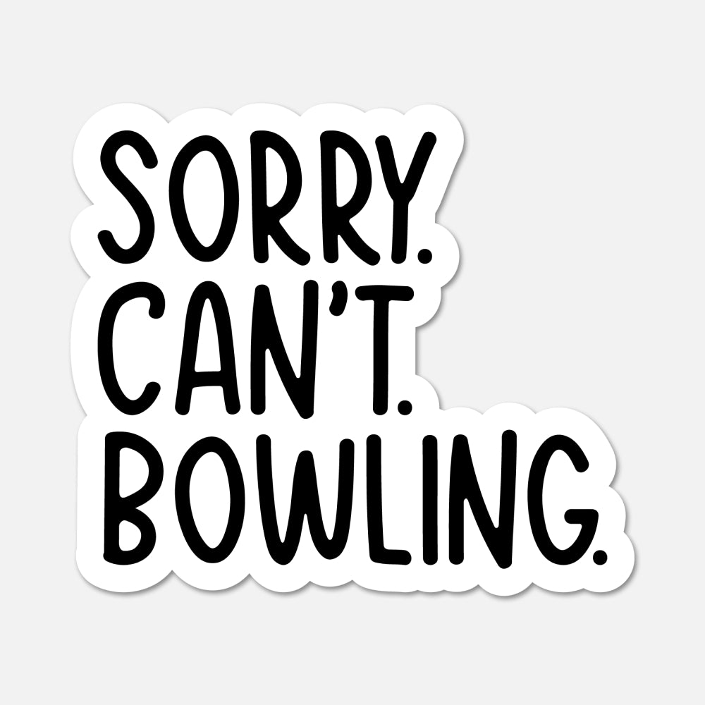 A die-cut vinyl sticker with the text 'SORRY. CAN'T. BOWLING.'