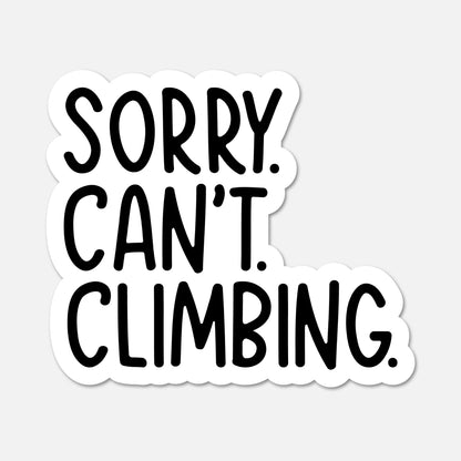 A die-cut sticker with the text 'SORRY. CAN'T. CLIMBINB.'