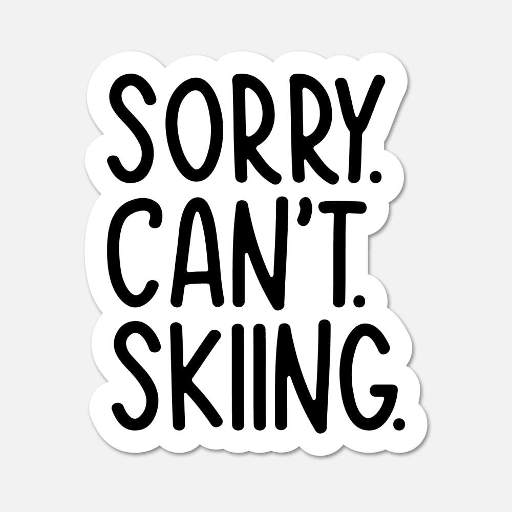 A die-cut sticker with the text 'SORRY. CAN'T. SKIING.'