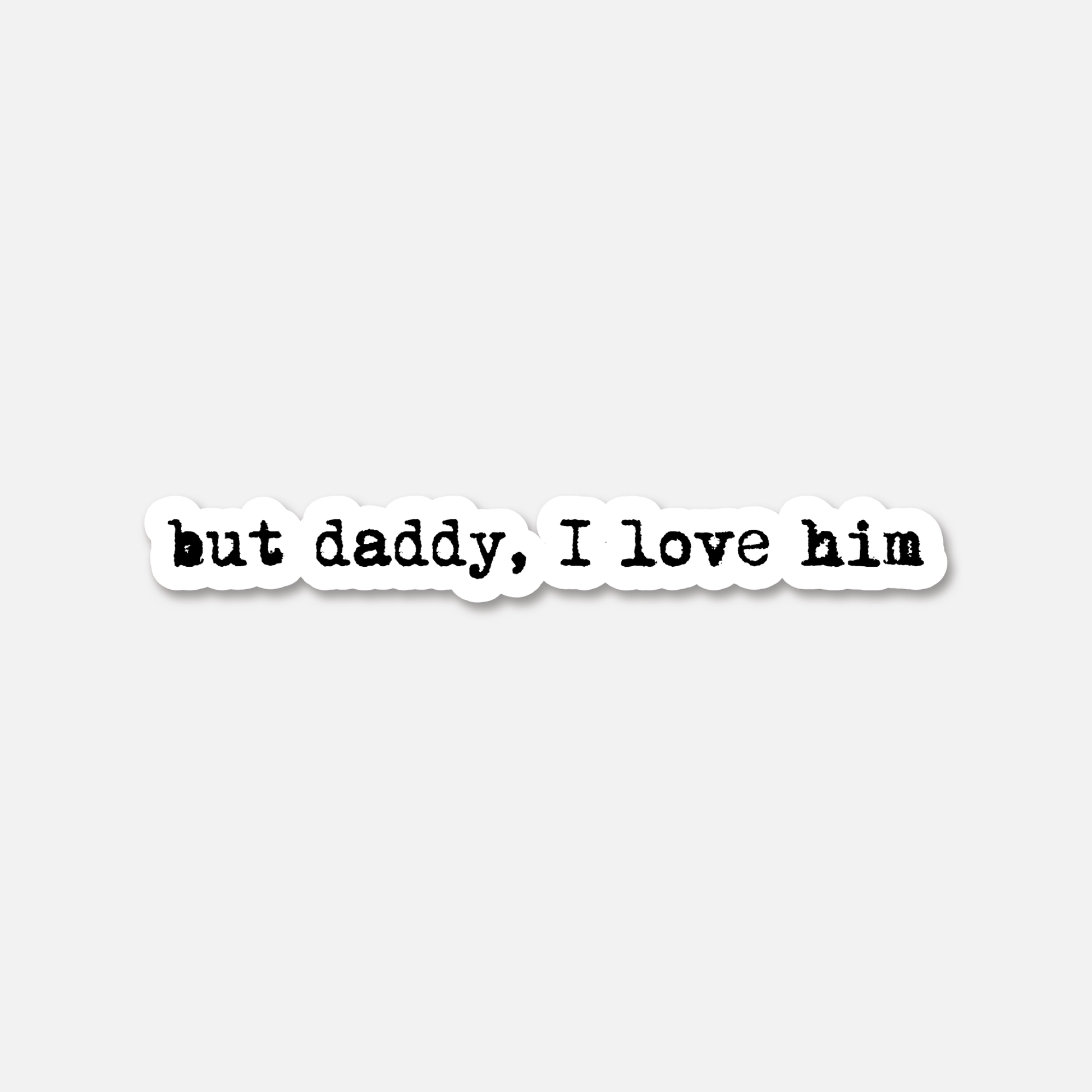 Sticker featuring "But Daddy I Love Him" lyrics from Taylor Swift's song