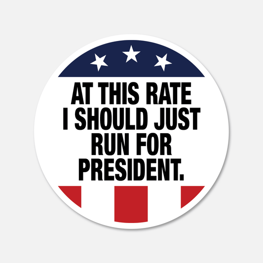 At This Rate I Should Just Run For President Funny Voting Sticker - Footnotes Paper
