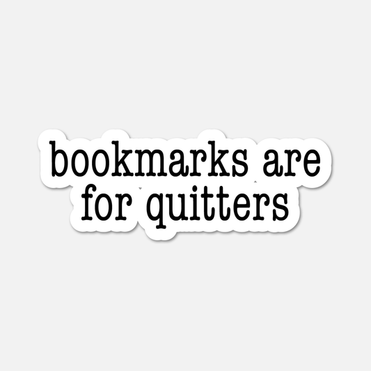 Bookmarks Are for Quitters - Bookish Sticker - Footnotes Paper