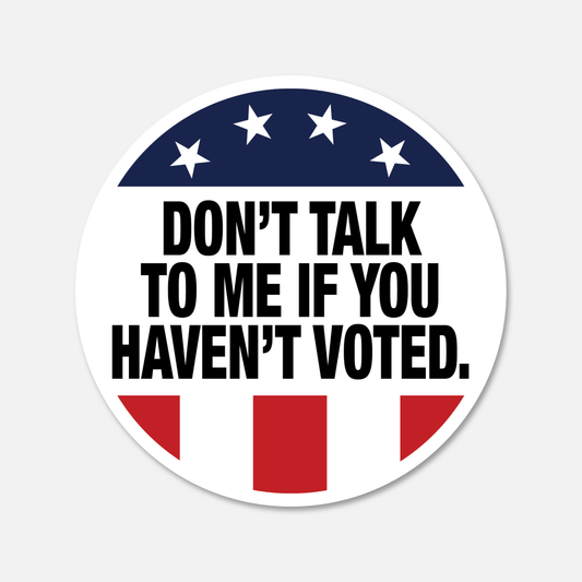 Don't Talk To Me If You Haven't Voted Sticker - Footnotes Paper