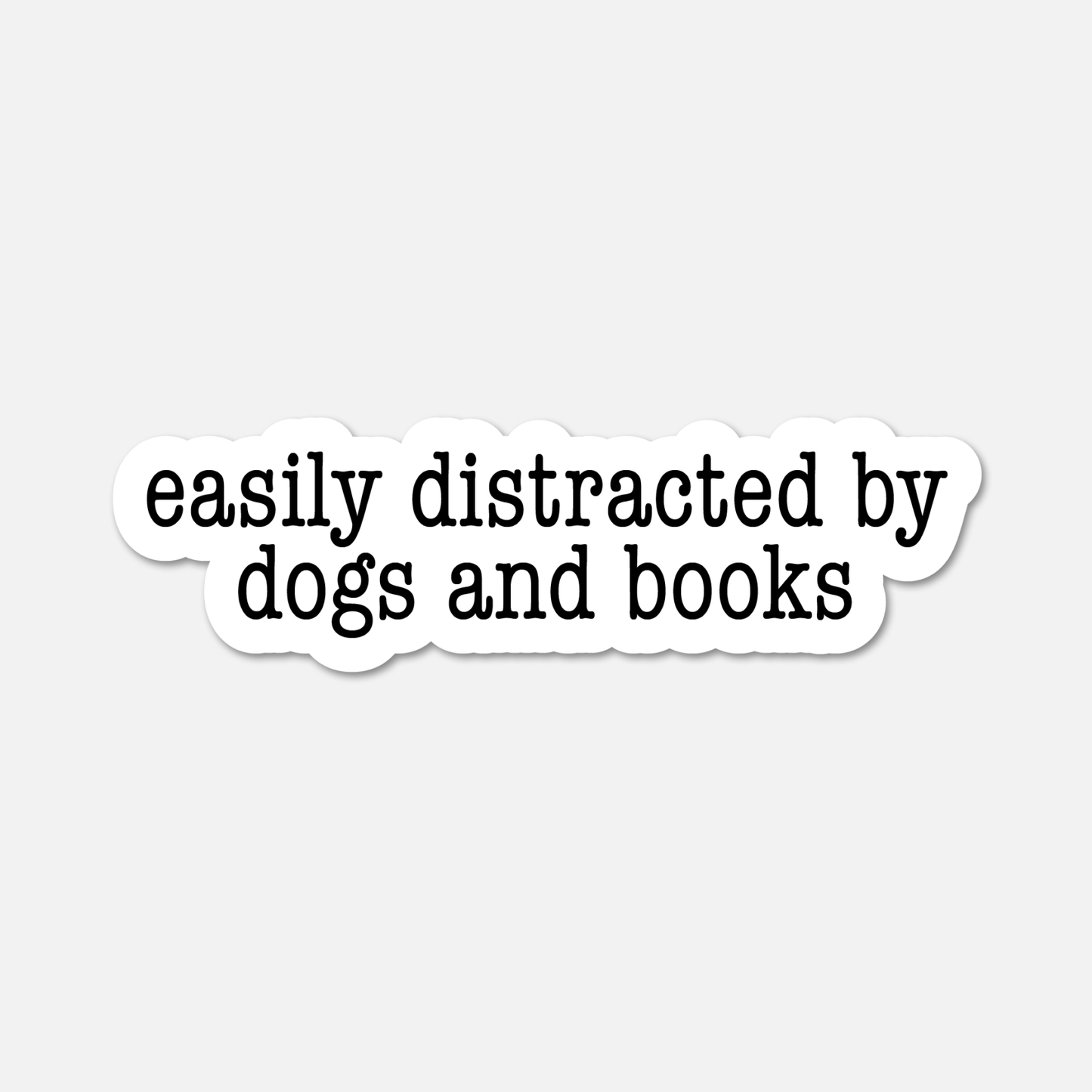 Easily Distracted by Dogs and Books- Bookish Sticker